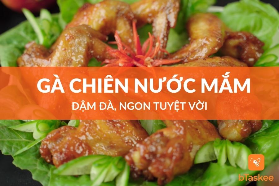 Cách Làm Món Gà Chiên Nước Mắm Đậm Đà, Ngon Tuyệt Vời