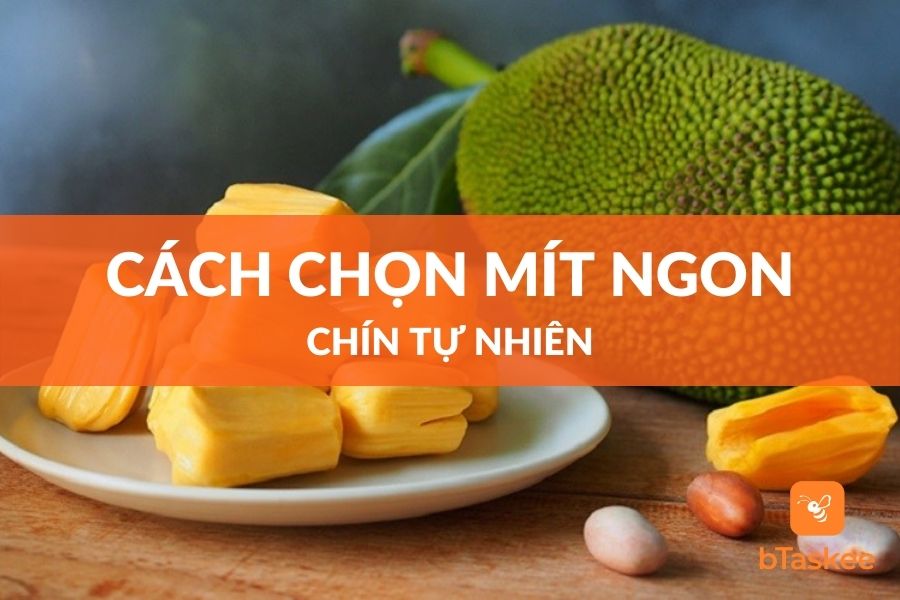 Cách Chọn Mít Ngon Ngọt Chín Tự Nhiên