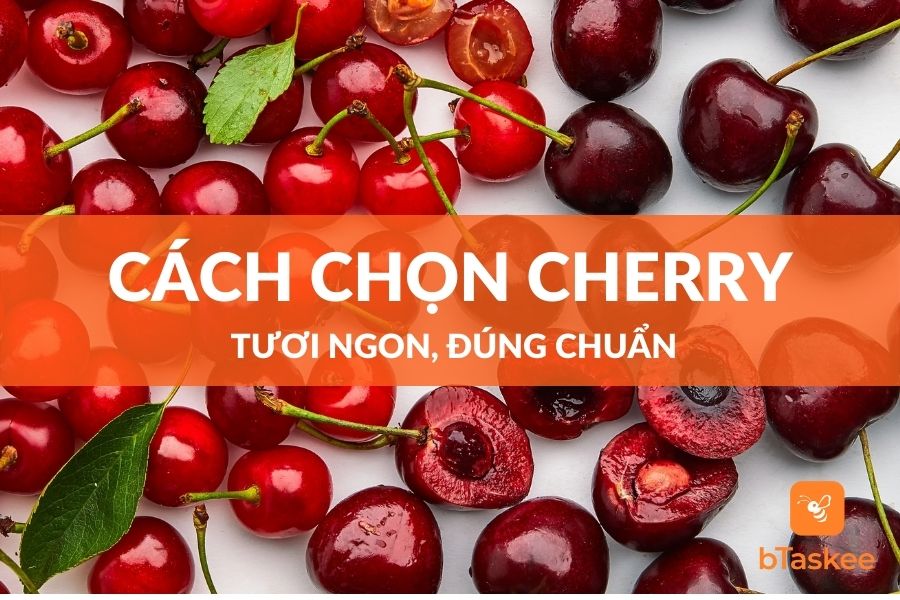 Cách Chọn Cherry Tươi Ngon Đúng Chuẩn