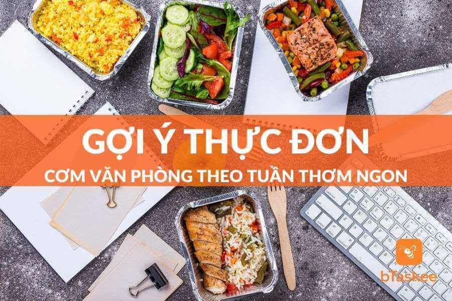Thực Đơn Cơm Văn Phòng Theo Tuần Thơm Ngon, Dễ Làm