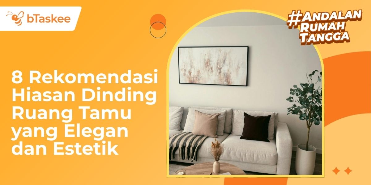 8 Rekomendasi Hiasan Dinding Ruang Tamu yang Elegan dan Estetik