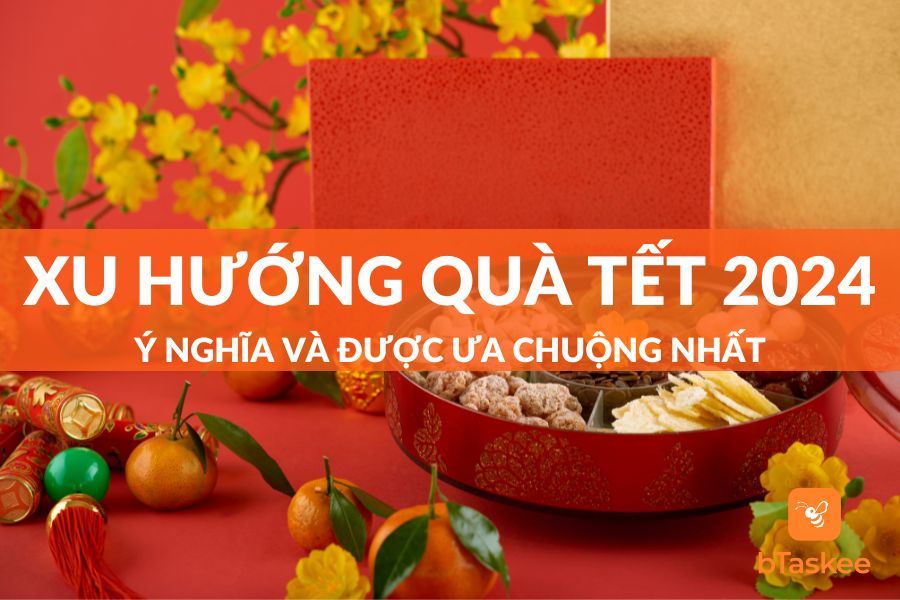 Xu Hướng Quà Tết 2025: Tổng Hợp Những Món Quà Ý Nghĩa Không Thể Bỏ Qua