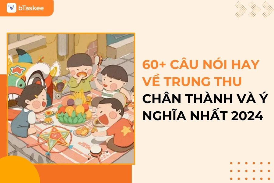 Tổng Hợp 60+ Câu Nói Hay Về Trung Thu Chân Thành Và Ý Nghĩa Nhất 2025
