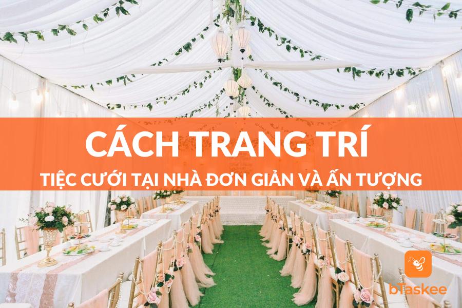Gợi Ý Trang Trí Tiệc Cưới Tại Nhà Đẹp, Ấn Tượng