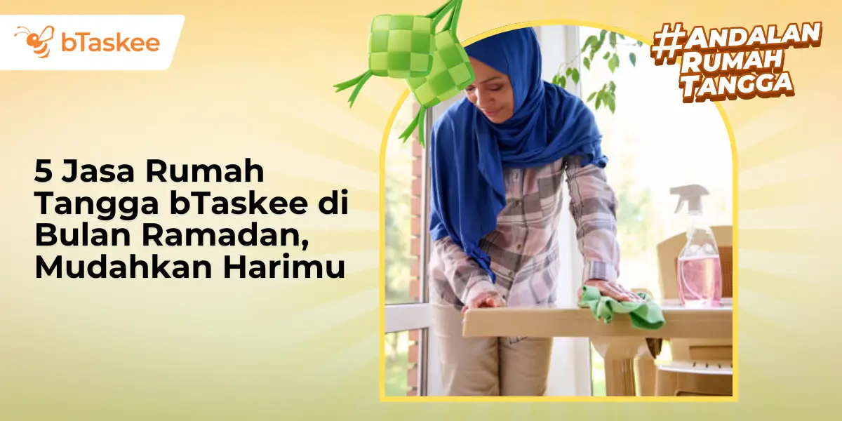 5 Jasa Rumah Tangga bTaskee di Bulan Ramadan, Mudahkan Harimu