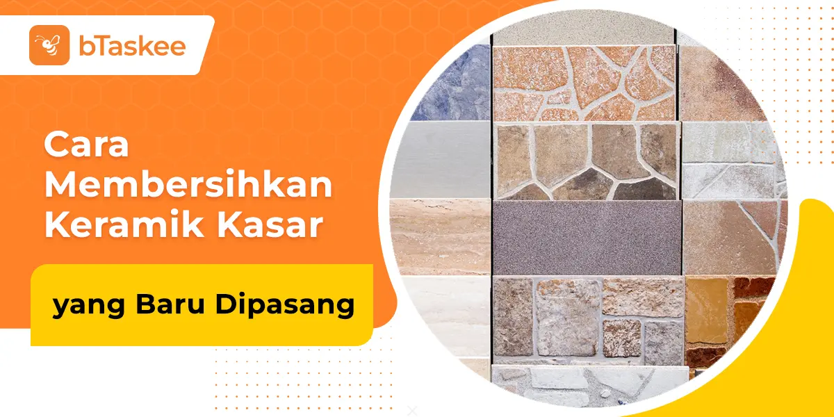 Cara Membersihkan Keramik Kasar yang Baru Dipasang