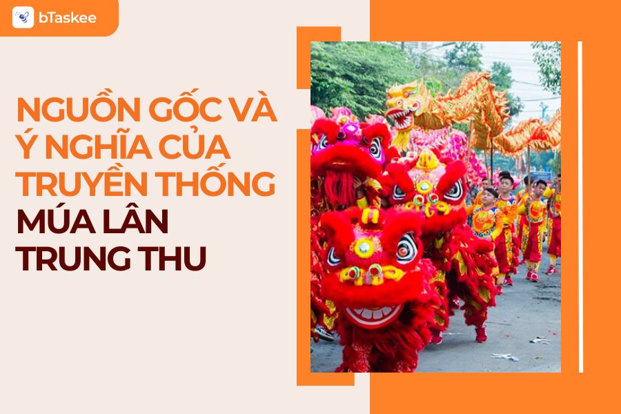 Múa Lân Trung Thu: Nguồn Gốc, Ý Nghĩa Và Những Sự Thật Thú Vị