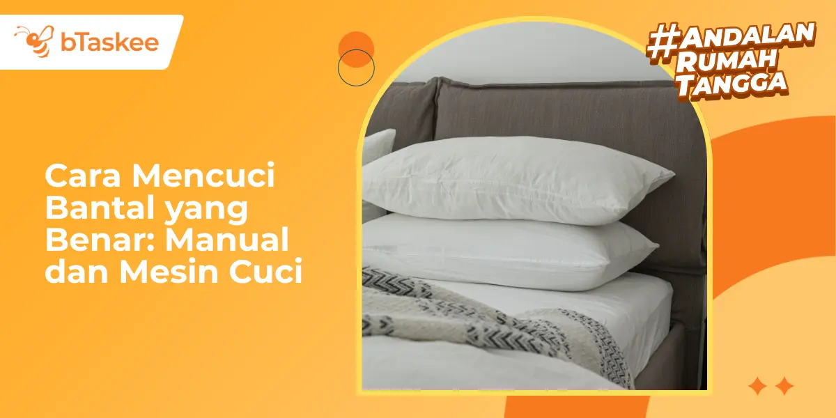 Cara Mencuci Bantal yang Benar: Manual dan Mesin Cuci​
