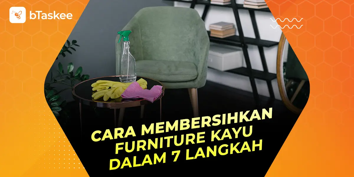 Cara Membersihkan Furniture Kayu Dalam 7 Langkah