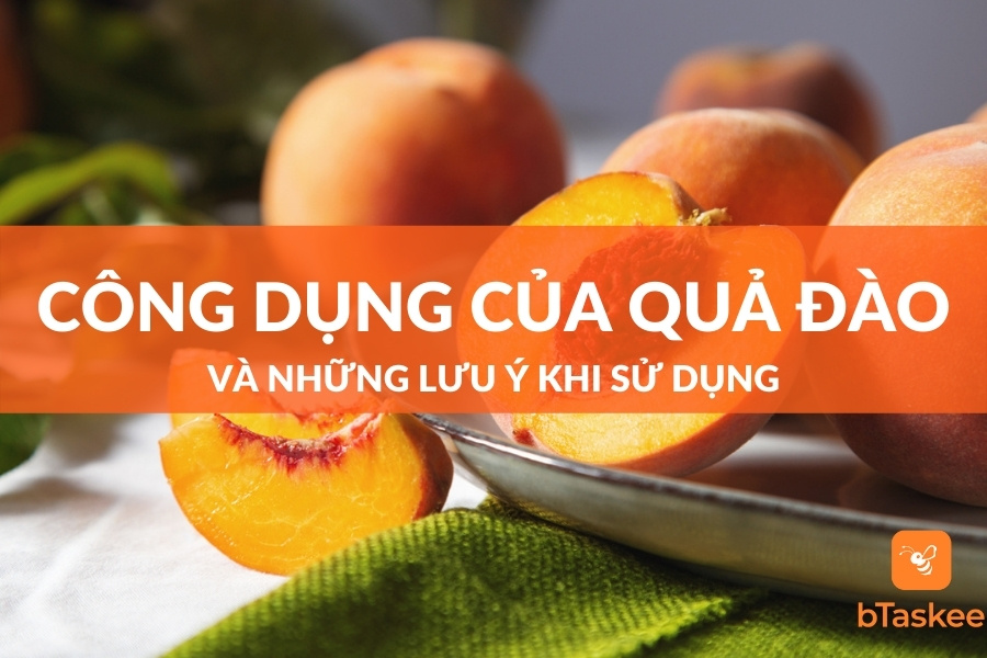 Công Dụng Của Quả Đào Và Những Lưu Ý Khi Sử Dụng