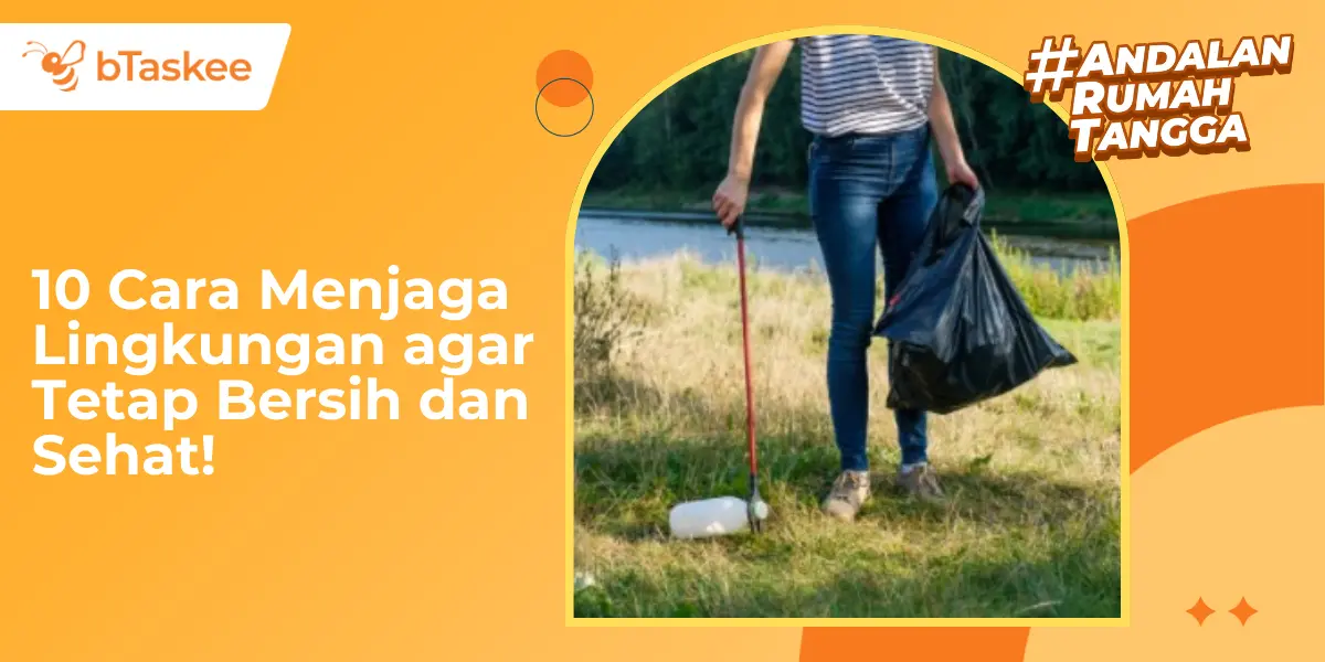 10 Cara Menjaga Lingkungan agar Tetap Bersih dan Sehat!