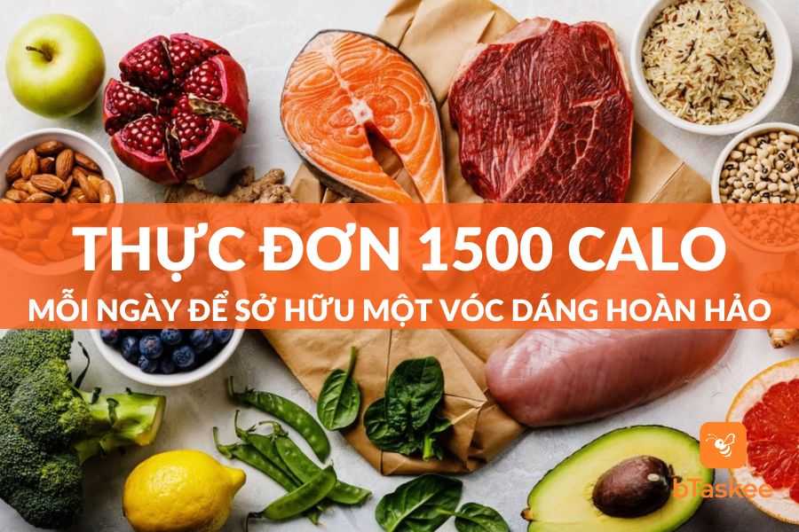 Thực Đơn 1500 Calo Mỗi Ngày Sở Hữu Vóc Dáng Hoàn Hảo