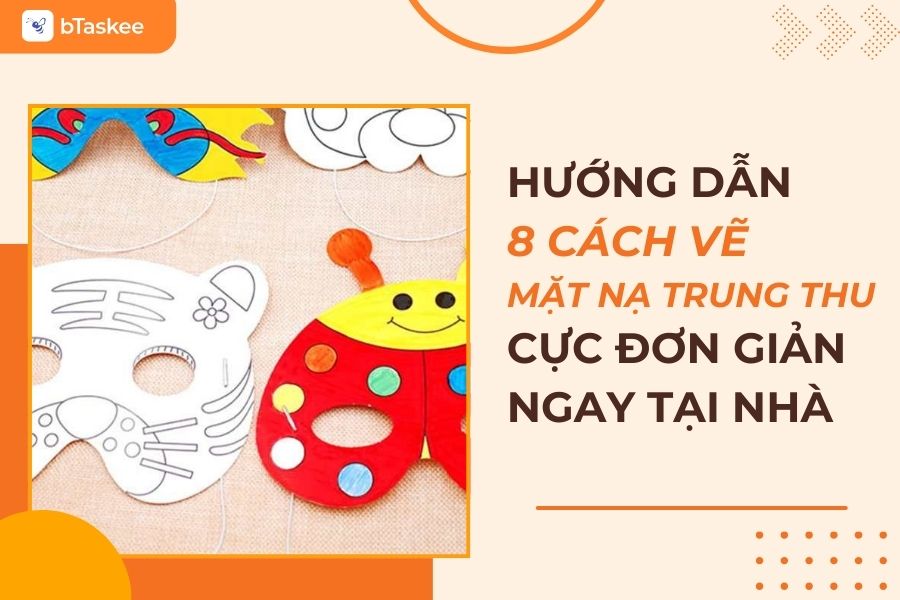 Hướng Dẫn 8 Cách Vẽ Mặt Nạ Trung Thu Cực Đơn Giản Ngay Tại Nhà