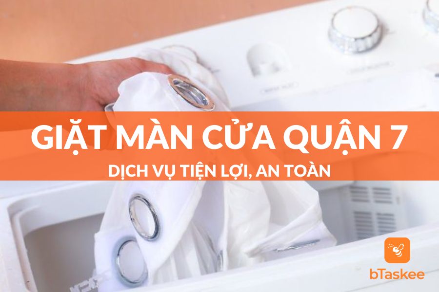 Dịch Vụ Giặt Màn Cửa Quận 7 bTaskee Tiện Lợi Như Thế Nào?