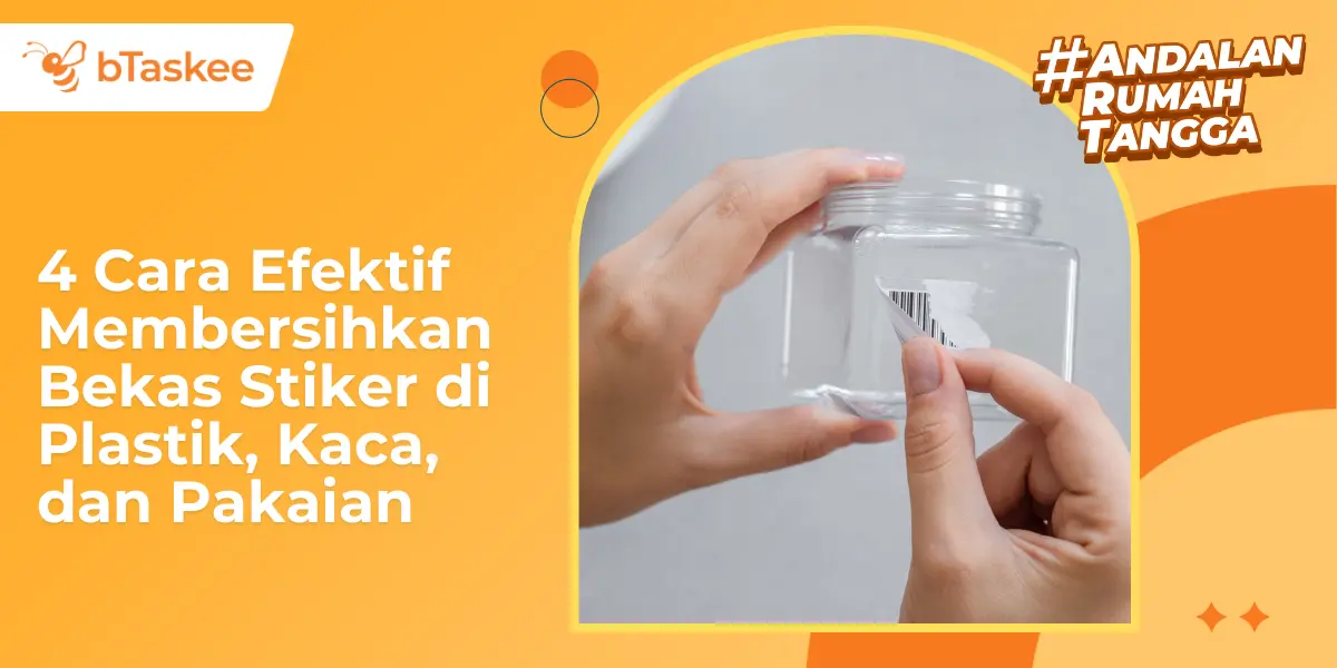 4 Cara Efektif Membersihkan Bekas Stiker di Plastik, Kaca, dan Pakaian