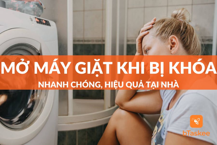 Cách Mở Máy Giặt Khi Bị Khoá Nhanh Chóng, Hiệu Quả Ngay Tại Nhà