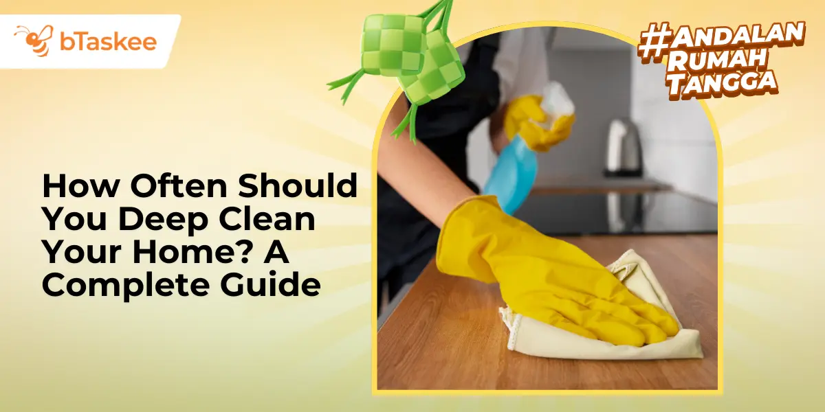 How Often Should You Deep Clean Your Home? A Complete Guide
