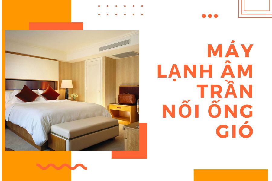 Máy Lạnh Âm Trần Nối Ống Gió: Giải Pháp Hoàn Hảo Cho Mọi Không Gian