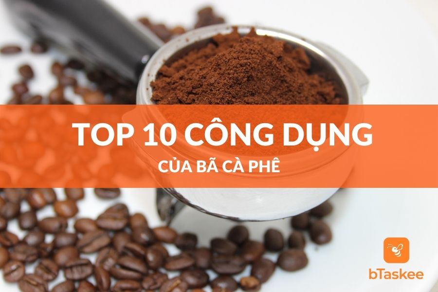 Top 10 Công Dụng Của Bã Cà Phê Mà Bạn Nên Biết