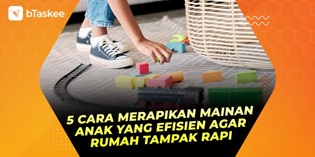 5 Cara Merapikan Mainan Anak yang Efisien Agar Rumah Tampak Rapi