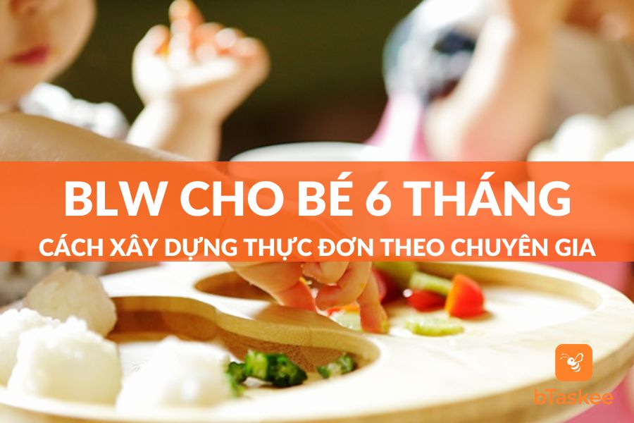 Gợi Ý Thực Đơn Ăn Dặm BLW Cho Bé 6 Tháng Trong 30 ngày
