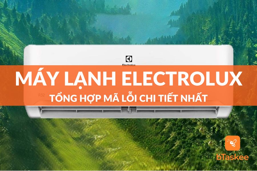 [Cập Nhật Mới Nhất] Tổng Hợp Mã Lỗi Máy Lạnh Electrolux Chi Tiết Nhất