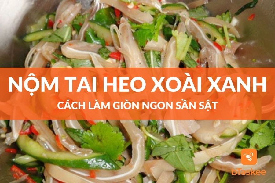Cách Làm Nộm Tai Heo Xoài Xanh Giòn Ngon Sần Sật