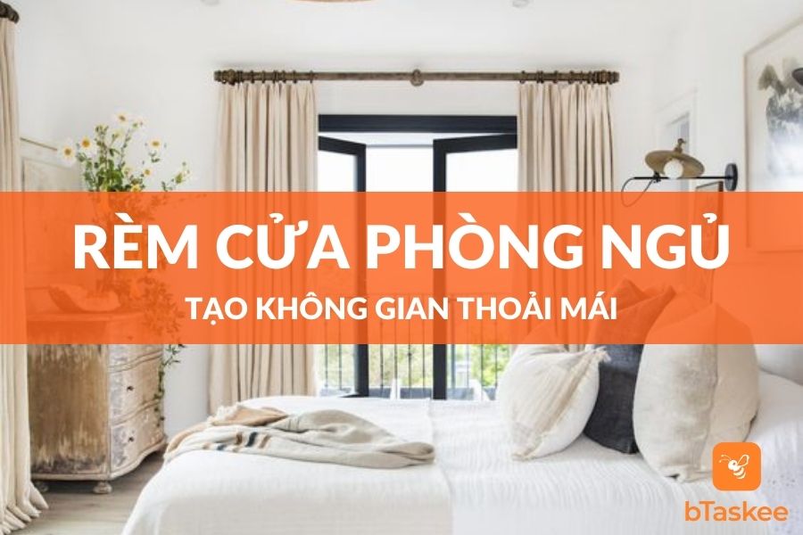 Cách Chọn Rèm Cửa Phòng Ngủ Đẹp, Tạo Không Gian Thoải Mái