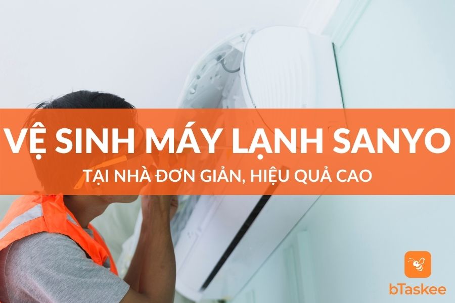 Cách Vệ Sinh Máy Lạnh Sanyo Tại Nhà Đơn Giản, Hiệu Quả