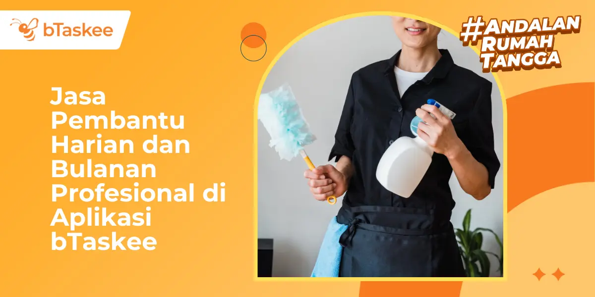 Jasa Pembantu Harian &amp; Bulanan Profesional di Aplikasi bTaskee