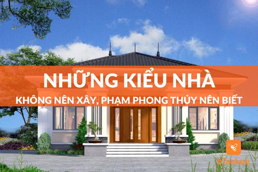 Những Kiểu Nhà Không Nên Xây Trong Phong Thủy Cần Biết
