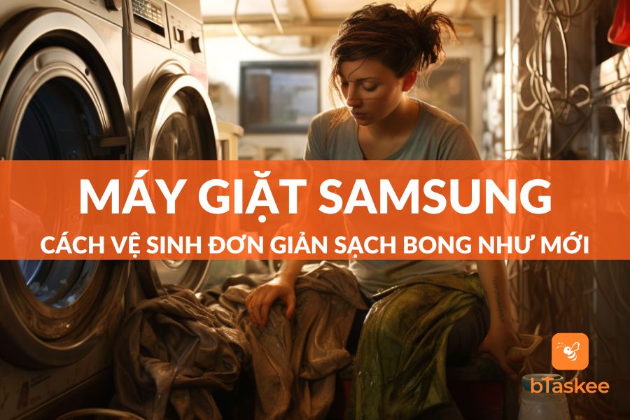 Cách Vệ Sinh Máy Giặt Samsung Dễ Dàng Sạch Bong Như Mới