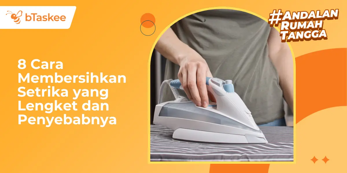 8 Cara Membersihkan Setrika yang Lengket dan Penyebabnya