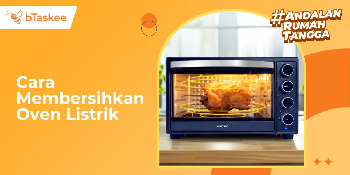 Cara Membersihkan Oven Listrik, Bikin Hemat Energi &amp; Sehat!