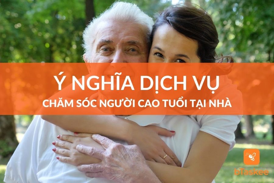 Ý Nghĩa Dịch Vụ Chăm Sóc Người Già Tại Nhà