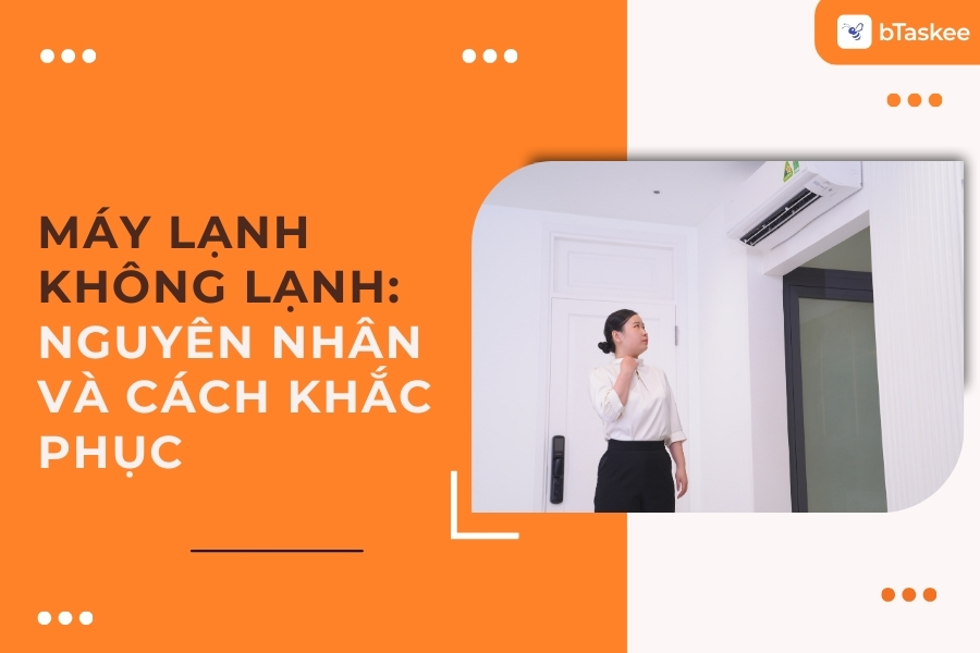 10 Nguyên Nhân Máy Lạnh Không Lạnh Và Cách Khắc Phục 100% Hiệu Quả