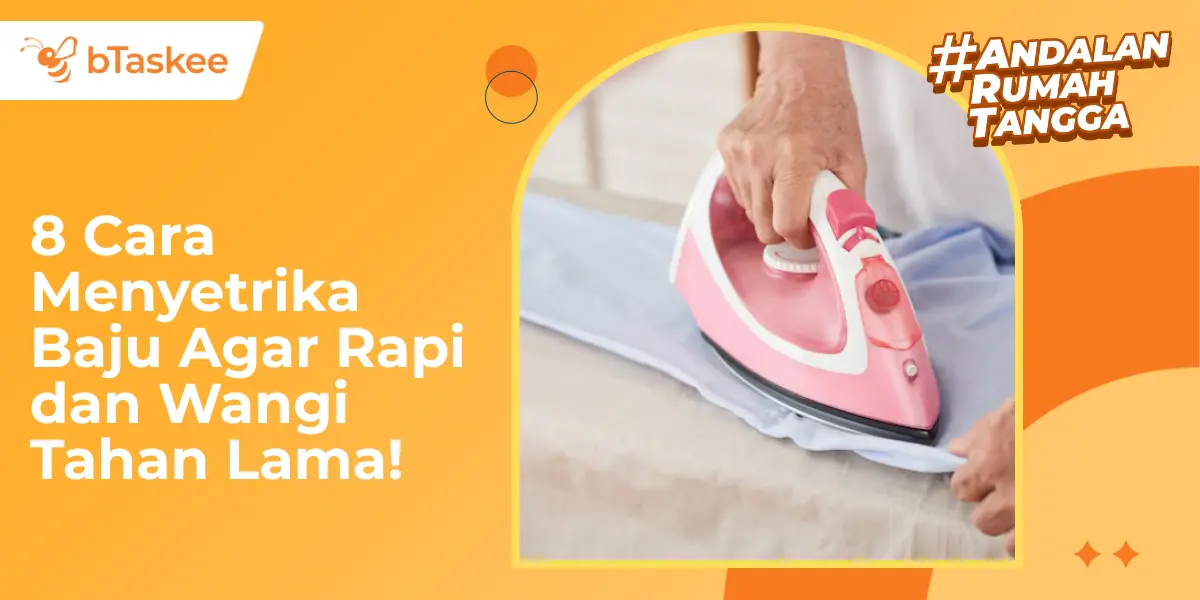 8 Cara Menyetrika Baju Agar Rapi dan Wangi Tahan Lama!