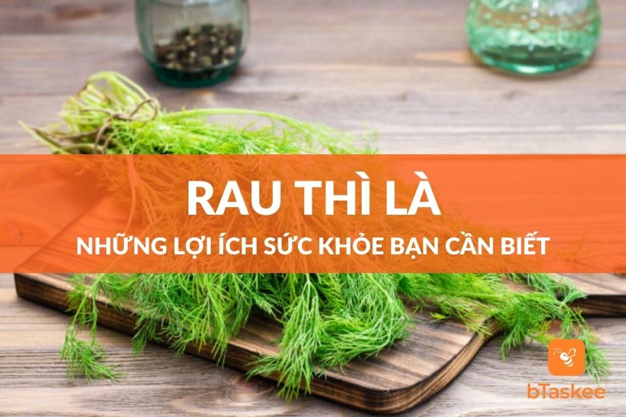 Rau Thì Là: Những Lợi Ích Sức Khỏe Mà Bạn Cần Biết