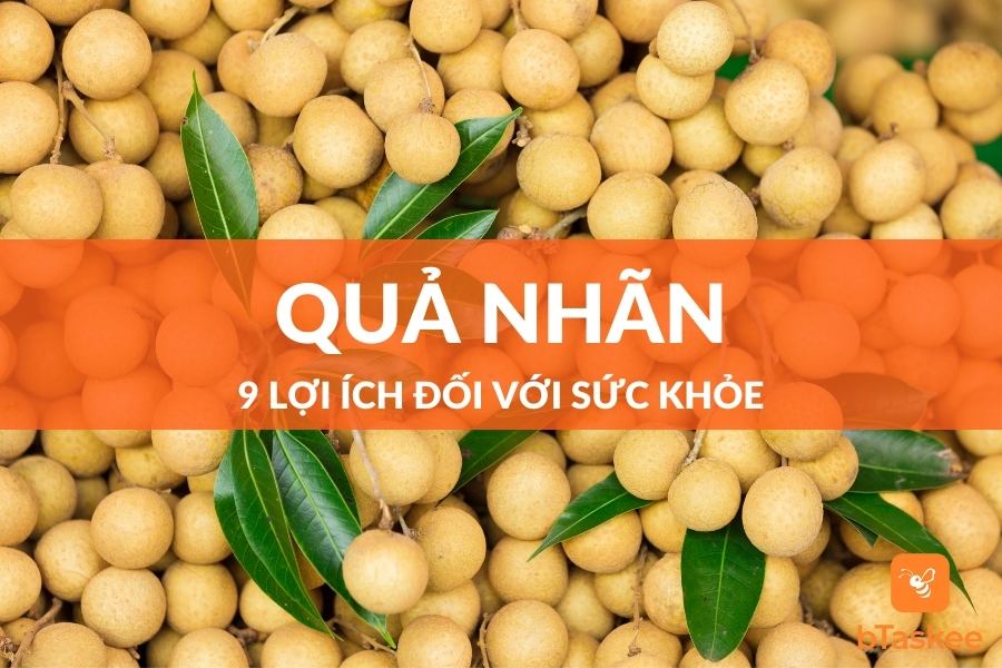 9 Lợi Ích Của Quả Nhãn Đối Với Sức Khỏe