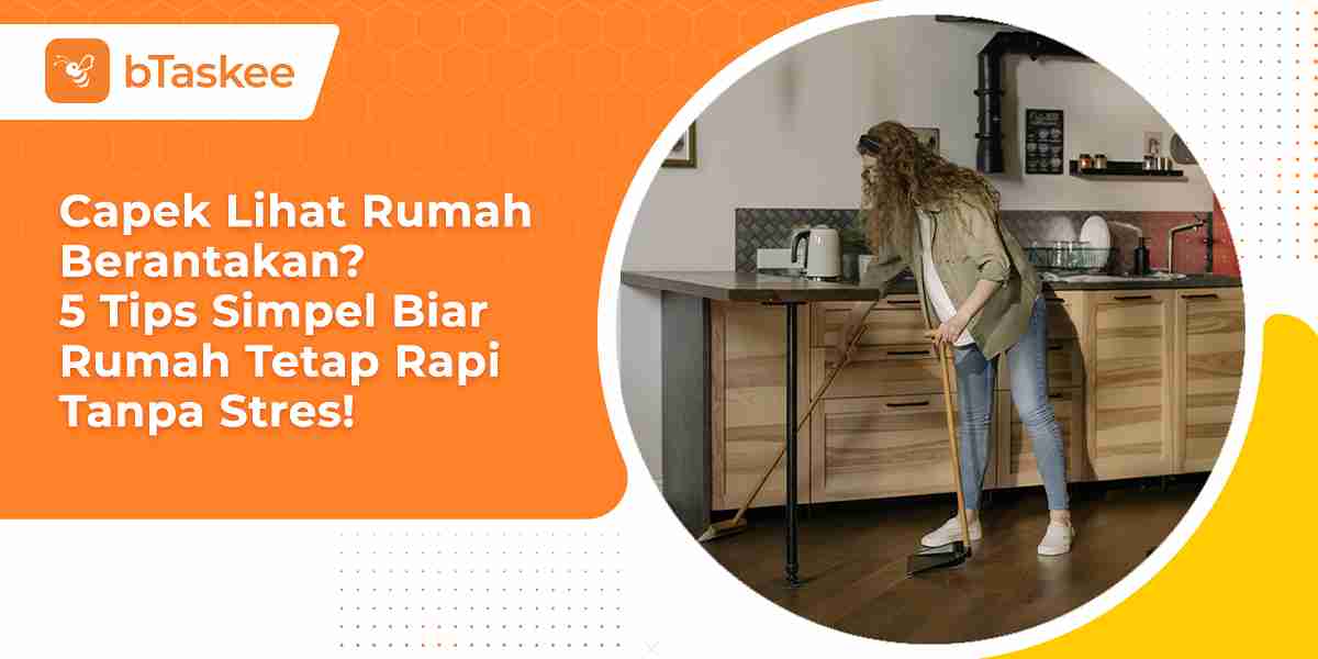 Capek Lihat Rumah Berantakan? 5 Tips Simpel Biar Rumah Tetap Rapi Tanpa Stres!