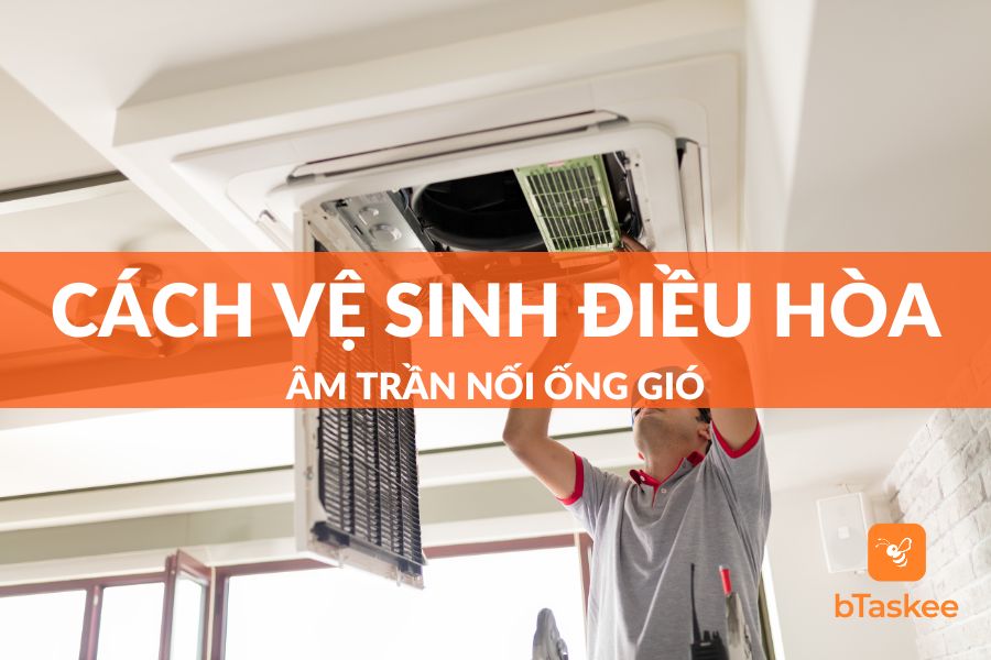 Hướng Dẫn Cách Vệ Sinh Điều Hòa Âm Trần Nối Ống Gió