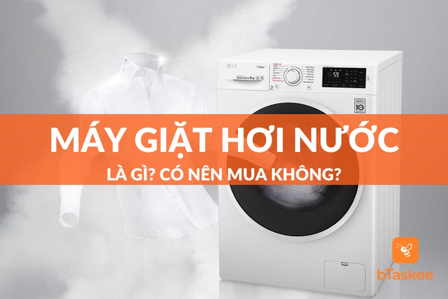 [Giải Đáp] Máy Giặt Hơi Nước Là Gì? Có Nên Mua Không?