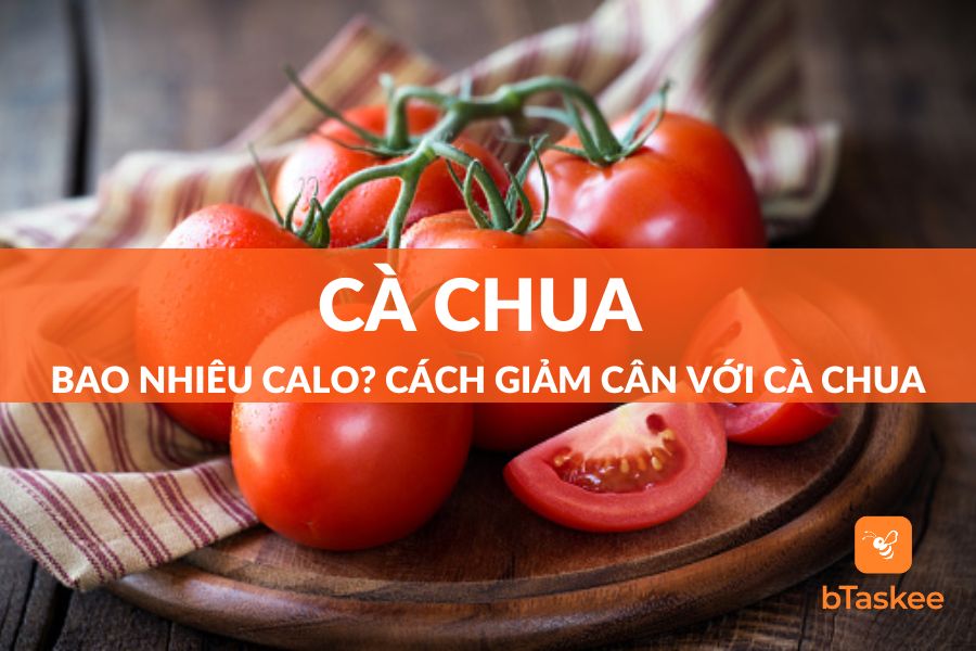 Cà Chua Bao Nhiêu Calo? Ăn Cà Chua Thế Nào Để Giảm Cân?