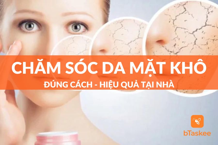 Cách Chăm Sóc Da Mặt Khô Tại Nhà Hiệu Quả