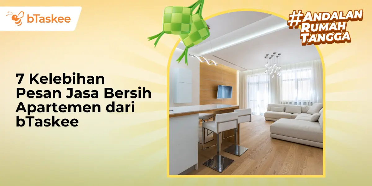 7 Keuntungan Pesan Jasa Bersih Apartemen dari bTaskee