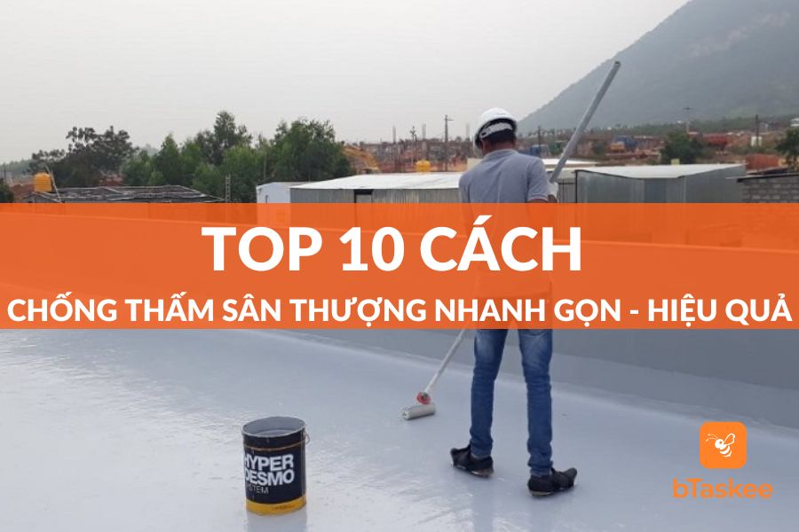 Top 10 Cách Xử Lý Chống Thấm Sân Thượng Triệt Để 100%