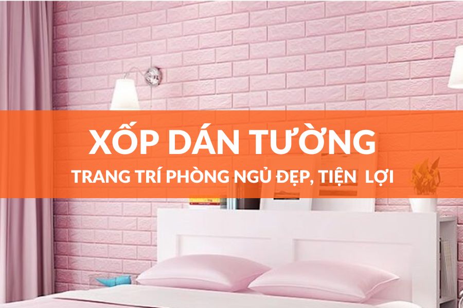 Trang Trí Phòng Ngủ Bằng Xốp Dán Tường Tiện Lợi