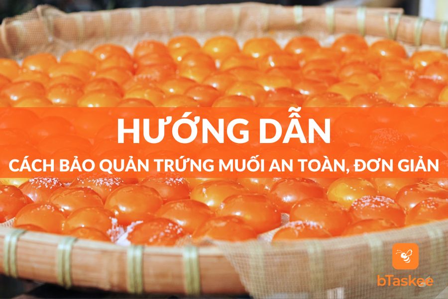 Cách Bảo Quản Trứng Muối An Toàn Và Hiệu Quả Nhất