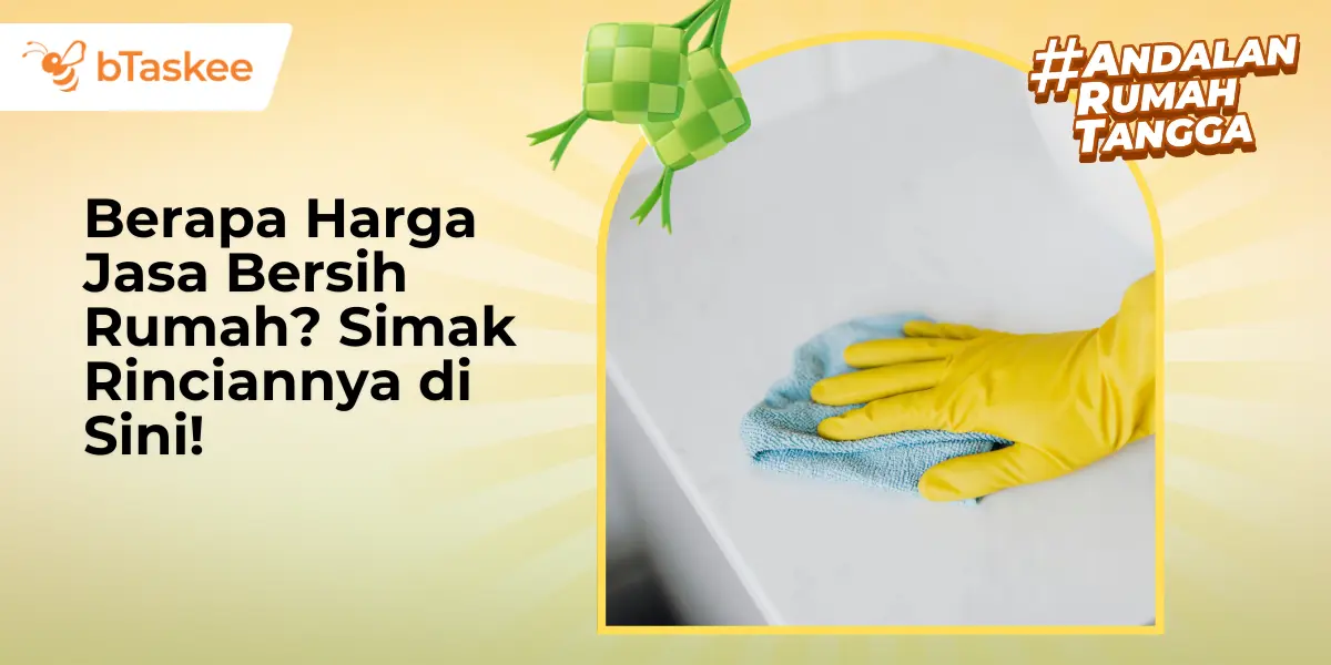 Berapa Harga Jasa Bersih Rumah? Simak Rinciannya di Sini!