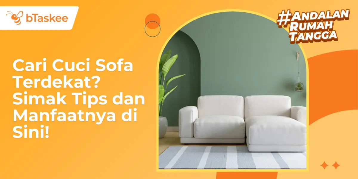 Cari Cuci Sofa Terdekat? Simak Tips dan Manfaatnya di Sini!